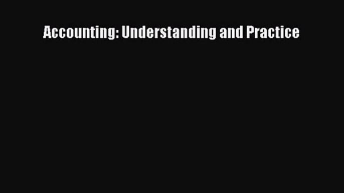 [PDF Download] Accounting: Understanding and Practice [Download] Online