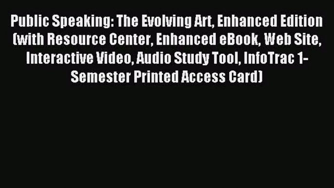 [PDF Download] Public Speaking: The Evolving Art Enhanced Edition (with Resource Center Enhanced