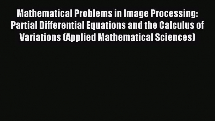 [PDF Download] Mathematical Problems in Image Processing: Partial Differential Equations and