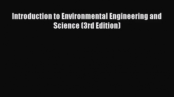 [PDF Download] Introduction to Environmental Engineering and Science (3rd Edition) [Read] Full