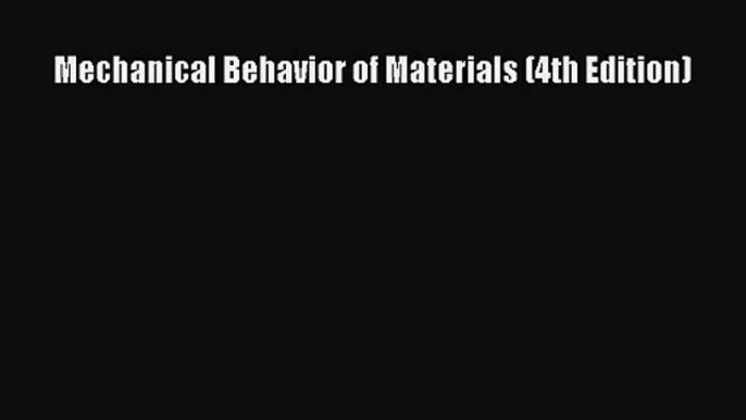 [PDF Download] Mechanical Behavior of Materials (4th Edition) [Read] Online