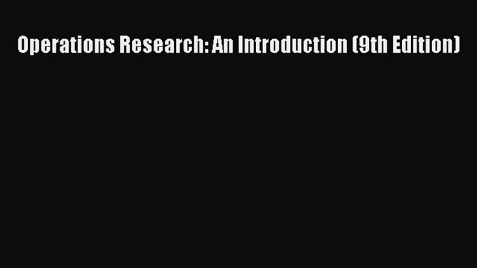 [PDF Download] Operations Research: An Introduction (9th Edition) [Read] Online