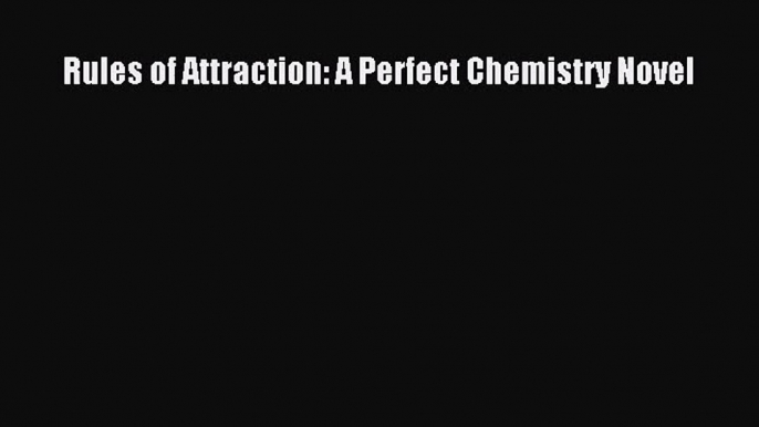 [PDF Download] Rules of Attraction: A Perfect Chemistry Novel [Download] Full Ebook