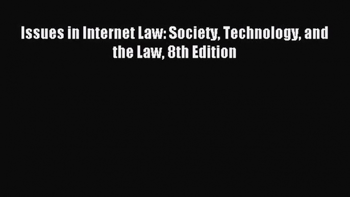 [PDF Download] Issues in Internet Law: Society Technology and the Law 8th Edition [Read] Online