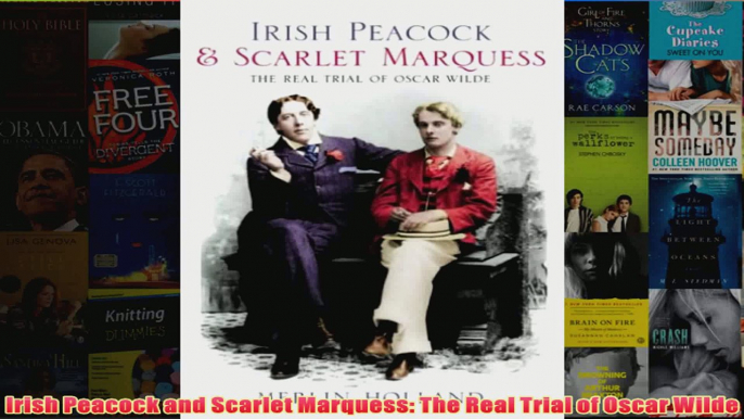 Irish Peacock and Scarlet Marquess The Real Trial of Oscar Wilde