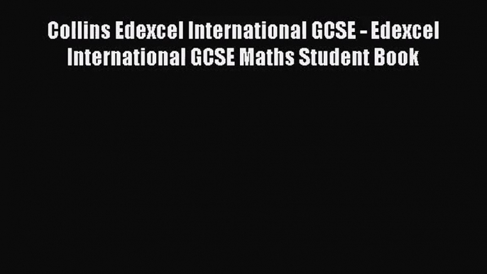 [PDF Download] Collins Edexcel International GCSE - Edexcel International GCSE Maths Student