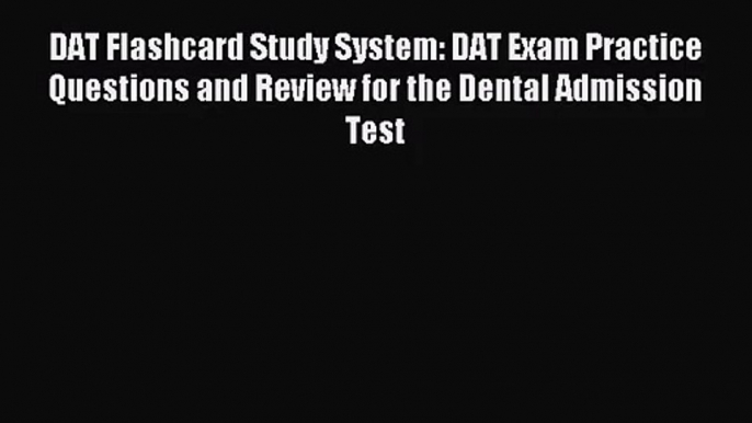 DAT Flashcard Study System: DAT Exam Practice Questions and Review for the Dental Admission