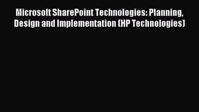 [PDF Download] Microsoft SharePoint Technologies: Planning Design and Implementation (HP Technologies)