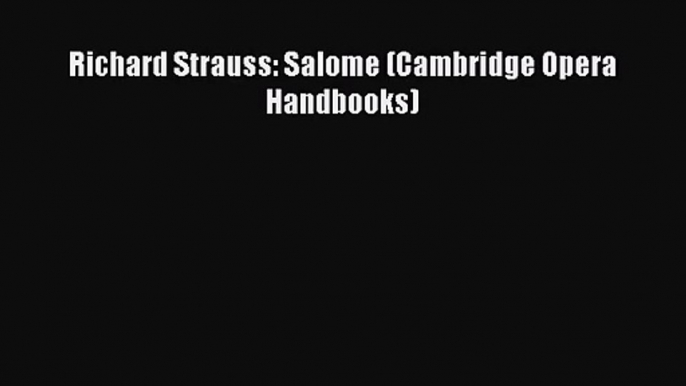 Download Richard Strauss: Salome (Cambridge Opera Handbooks) Ebook Online