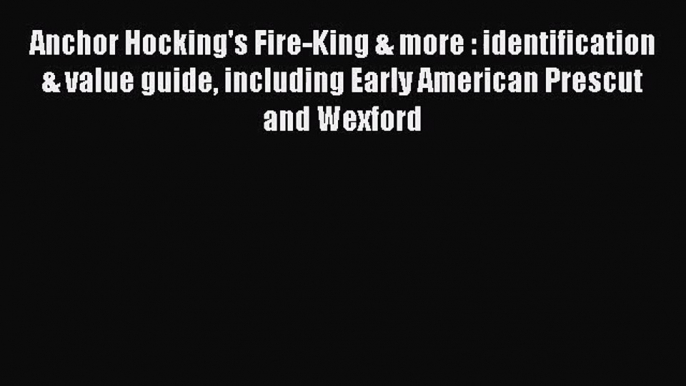 Download Anchor Hocking's Fire-King & more : identification & value guide including Early American