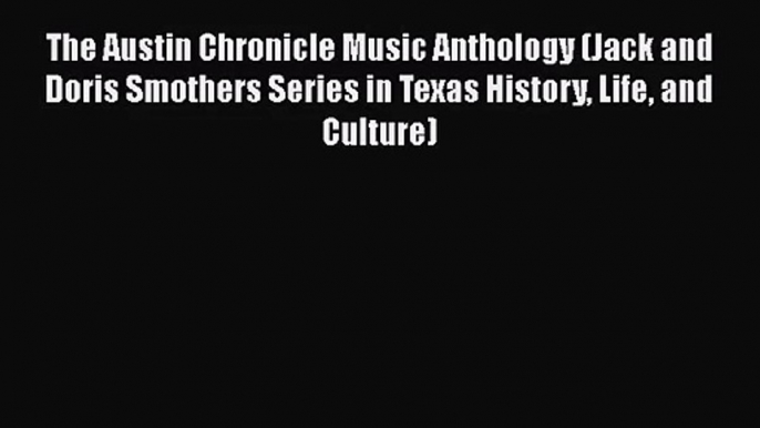 Download The Austin Chronicle Music Anthology (Jack and Doris Smothers Series in Texas History