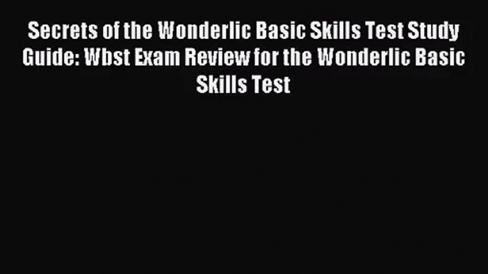 Secrets of the Wonderlic Basic Skills Test Study Guide: Wbst Exam Review for the Wonderlic