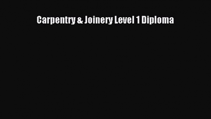 [PDF Download] Carpentry & Joinery Level 1 Diploma [PDF] Online