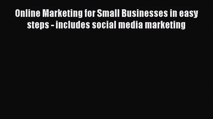 [PDF Download] Online Marketing for Small Businesses in easy steps - includes social media