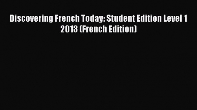 Download Discovering French Today: Student Edition Level 1 2013 (French Edition) PDF Free