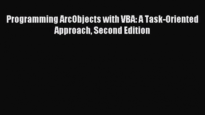 [PDF Download] Programming ArcObjects with VBA: A Task-Oriented Approach Second Edition [PDF]