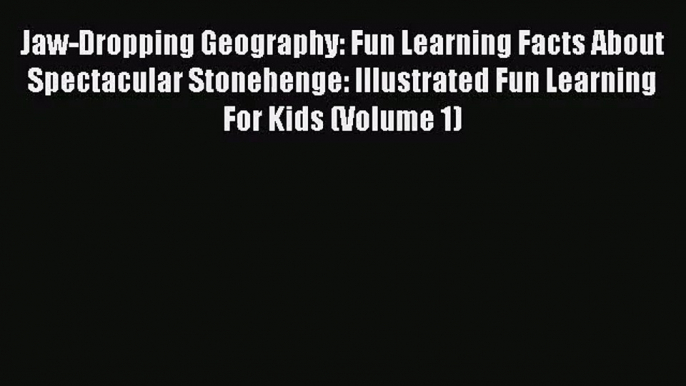 Jaw-Dropping Geography: Fun Learning Facts About Spectacular Stonehenge: Illustrated Fun Learning