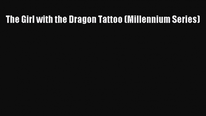 [PDF Download] The Girl with the Dragon Tattoo (Millennium Series) [PDF] Full Ebook