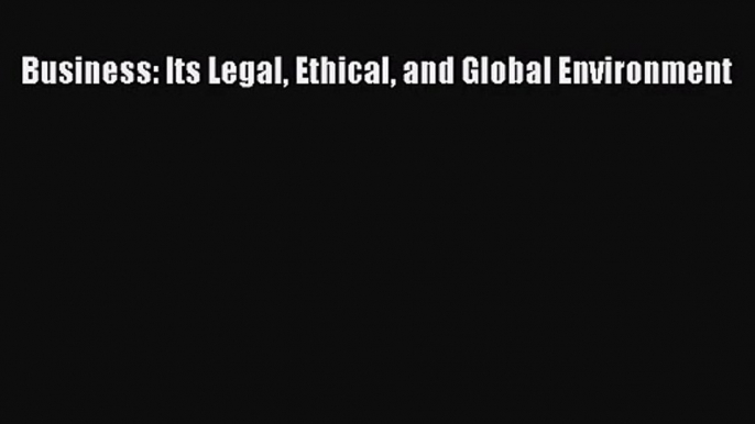 [PDF Download] Business: Its Legal Ethical and Global Environment [Download] Online