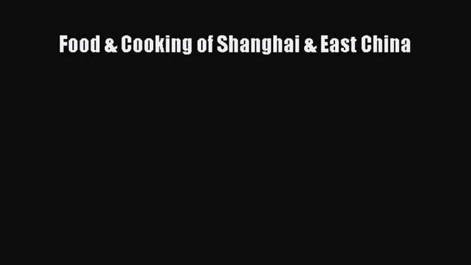 PDF Download Food & Cooking of Shanghai & East China PDF Online