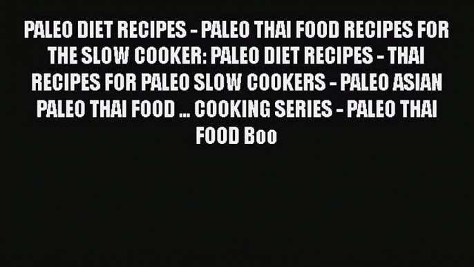 PDF Download PALEO DIET RECIPES - PALEO THAI FOOD RECIPES FOR THE SLOW COOKER: PALEO DIET RECIPES
