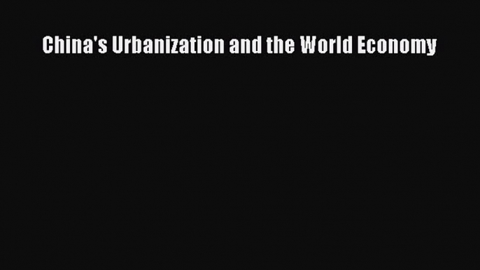 [PDF Download] China's Urbanization and the World Economy [Read] Full Ebook