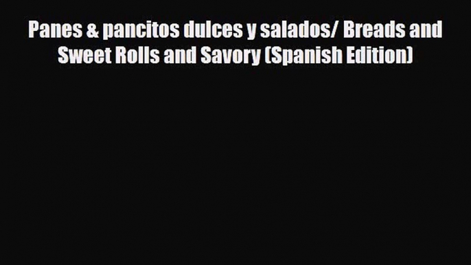 PDF Download Panes & pancitos dulces y salados/ Breads and Sweet Rolls and Savory (Spanish