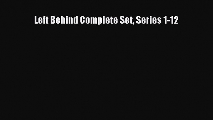 [PDF Download] Left Behind Complete Set Series 1-12 [Download] Full Ebook