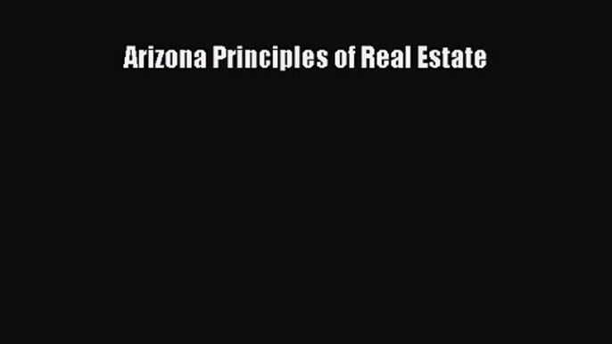 [PDF Download] Arizona Principles of Real Estate [Download] Full Ebook