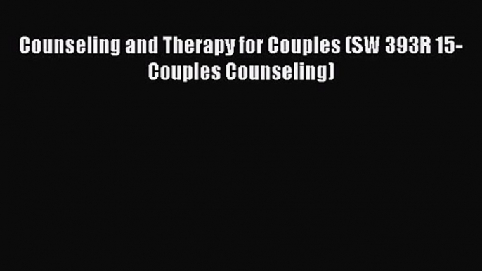 [PDF Download] Counseling and Therapy for Couples (SW 393R 15-Couples Counseling) [Read] Online