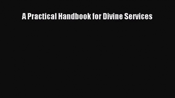 A Practical Handbook for Divine Services [Read] Full Ebook