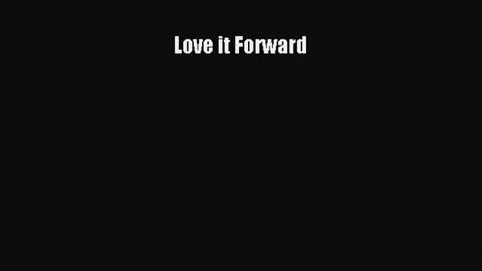 Love it Forward [PDF Download] Online