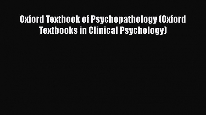 [PDF Download] Oxford Textbook of Psychopathology (Oxford Textbooks in Clinical Psychology)