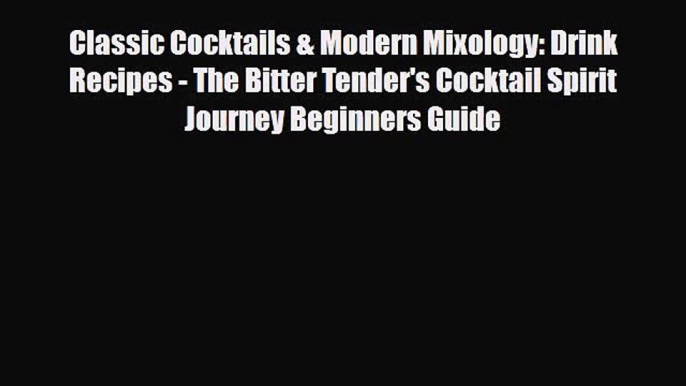 PDF Download Classic Cocktails & Modern Mixology: Drink Recipes - The Bitter Tender's Cocktail