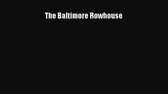 PDF Download The Baltimore Rowhouse PDF Online