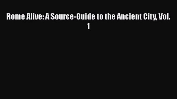 PDF Download Rome Alive: A Source-Guide to the Ancient City Vol. 1 Read Online