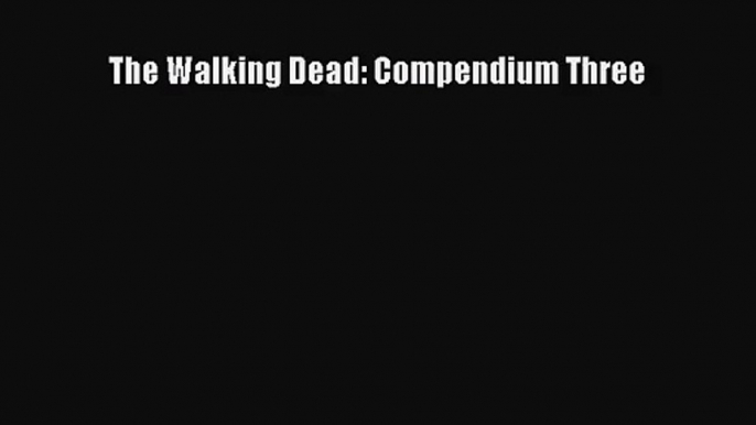 [PDF Download] The Walking Dead: Compendium Three [Read] Full Ebook