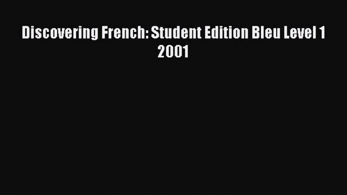 [PDF Download] Discovering French: Student Edition Bleu Level 1 2001 [PDF] Online