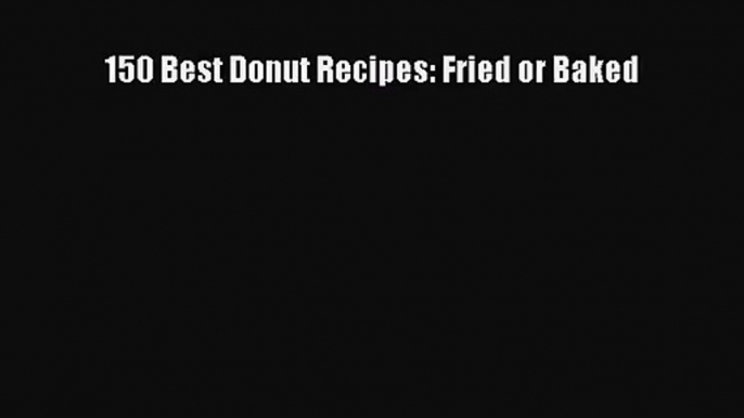 PDF Download 150 Best Donut Recipes: Fried or Baked PDF Online