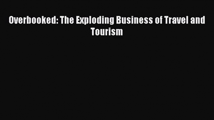 [PDF Download] Overbooked: The Exploding Business of Travel and Tourism [PDF] Online