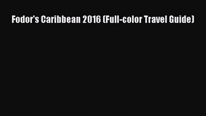 [PDF Download] Fodor's Caribbean 2016 (Full-color Travel Guide) [PDF] Online