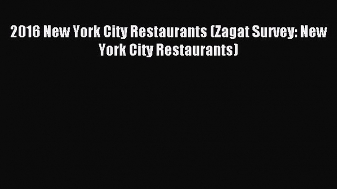 [PDF Download] 2016 New York City Restaurants (Zagat Survey: New York City Restaurants) [PDF]