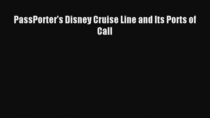 [PDF Download] PassPorter's Disney Cruise Line and Its Ports of Call [PDF] Online