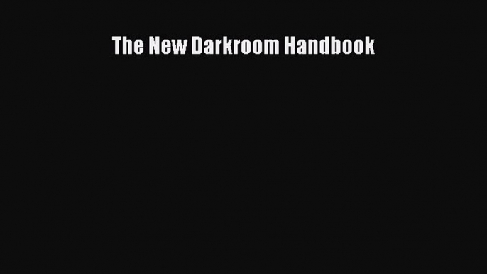 [PDF Download] The New Darkroom Handbook [PDF] Online