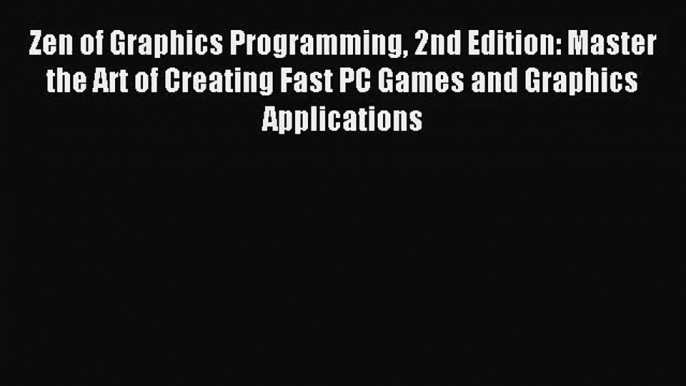 [PDF Download] Zen of Graphics Programming 2nd Edition: Master the Art of Creating Fast PC