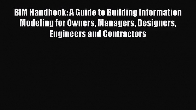 [PDF Download] BIM Handbook: A Guide to Building Information Modeling for Owners Managers Designers