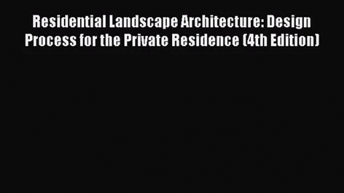 PDF Download Residential Landscape Architecture: Design Process for the Private Residence (4th