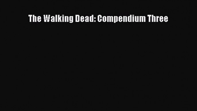 [PDF Download] The Walking Dead: Compendium Three [Download] Full Ebook