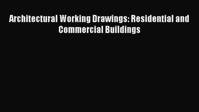 PDF Download Architectural Working Drawings: Residential and Commercial Buildings Download