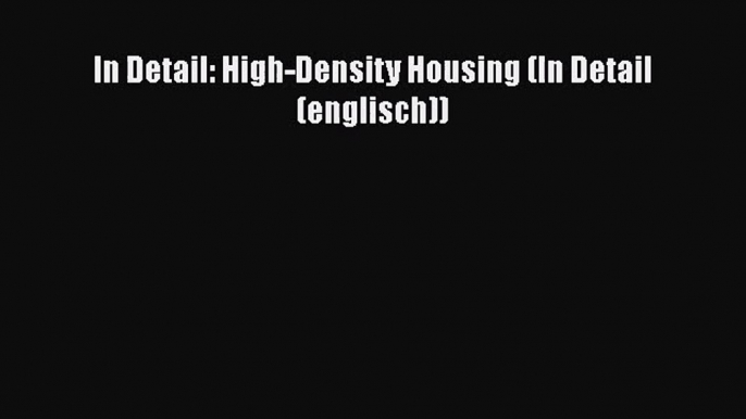 PDF Download In Detail: High-Density Housing (In Detail (englisch)) Download Online